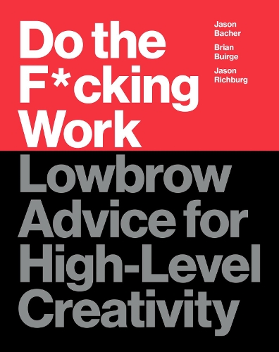 Паперова книга «Do the F*cking Work: Lowbrow Advice for High-Level Creativity», авторів Брайан Буірж, Джейсон Бачер, Джейсон Річбург - фото №1