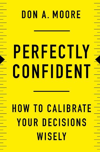Бумажная книга «Perfectly Confident: How to Calibrate Your Decisions Wisely», автор Дон А. Мур - фото №1