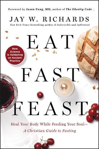Бумажная книга «Eat, Fast, Feast: Heal Your Body While Feeding Your Soul—A Christian Guide to Fasting», автор Джей В. Ричардс - фото №1