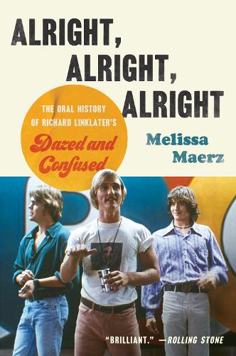 Бумажная книга «Alright, Alright, Alright: The Oral History of Richard Linklater's Dazed and Confused», автор Мелисса Маерц - фото №1