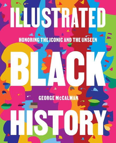 Бумажная книга «Illustrated Black History: Honoring the Iconic and the Unseen», автор Джордж Маккалман - фото №1