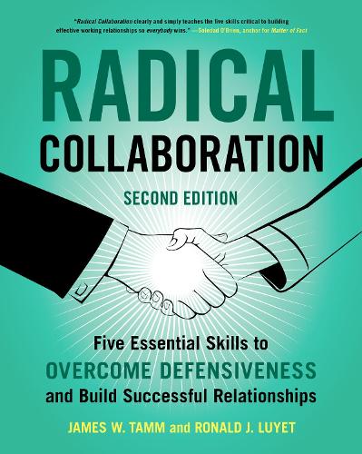 Бумажная книга «Radical Collaboration, 2nd Edition: Five Essential Skills to Overcome Defensiveness and Build Successful Relationships», авторов Джеймс В. Тамм, Рональд Дж. Люйет - фото №1