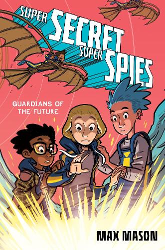 Бумажная книга «Super Secret Super Spies: Guardians of the Future», автор Макс Мейсон - фото №1