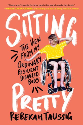 Бумажная книга «Sitting Pretty: The View from My Ordinary Resilient Disabled Body», автор Ребекка Тауссиг - фото №1