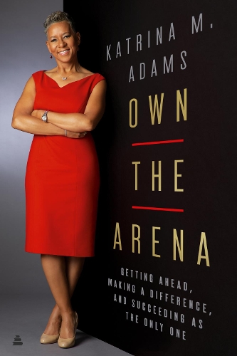 Бумажная книга «Own the Arena: Getting Ahead, Making a Difference, and Succeeding as the Only One», автор Катрина М. Адамс - фото №1