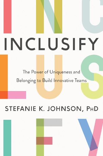 Бумажная книга «Inclusify: The Power of Uniqueness and Belonging to Build Innovative Teams», автор Стефани К. Джонсон - фото №1