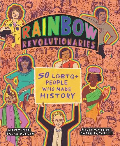 Бумажная книга «Rainbow Revolutionaries: Fifty LGBTQ+ People Who Made History», автор Сара Прагер - фото №1