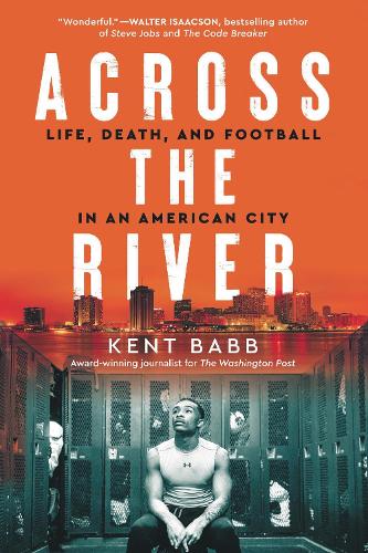 Бумажная книга «Across the River: Life, Death, and Football in an American City», автор Кент Бабб - фото №1