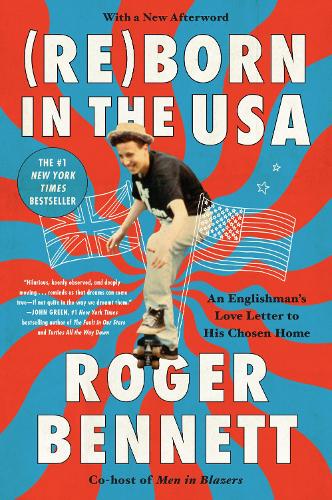 Бумажная книга «Reborn in the USA: An Englishman's Love Letter to His Chosen Home», автор Роджер Беннетт - фото №1