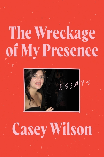 Бумажная книга «The Wreckage of My Presence: Essays», автор Кейси Уилсон - фото №1