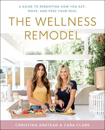 Бумажная книга «The Wellness Remodel: A Guide to Rebooting How You Eat, Move, and Feed Your Soul», авторов Кара Кларк, Кристина Анстед - фото №1