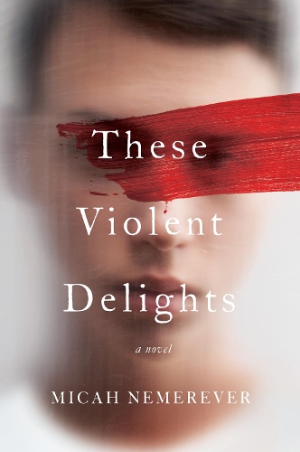 Паперова книга «These Violent Delights: A Novel», автор Міка Немеревер - фото №1