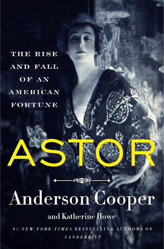 Бумажная книга «Astor: The Rise and Fall of an American Fortune», автор Кэтрин Хоу - фото №1