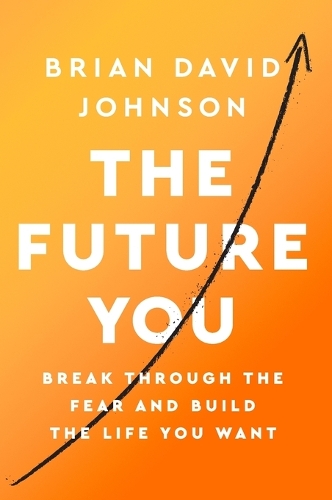 Бумажная книга «The Future You: Break Through the Fear and Build the Life You Want», автор Брайан Дэвид Джонсон - фото №1