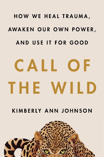 Бумажная книга «Call of the Wild: How We Heal Trauma, Awaken Our Own Power, and Use It for Good», автор Кимберли Энн Джонсон - фото №1
