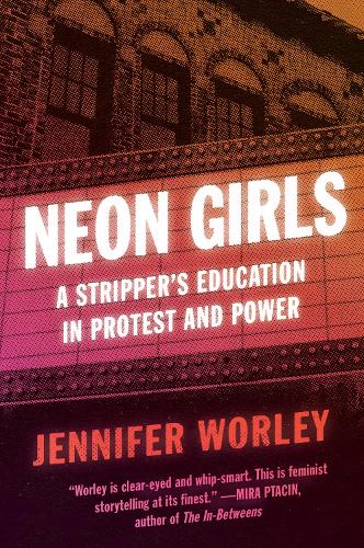 Паперова книга «Neon Girls: A Stripper's Education in Protest and Power», автор Дженніфер Ворлі - фото №1