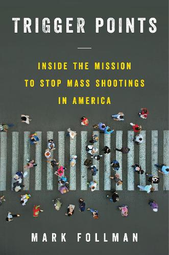 Бумажная книга «Trigger Points: Inside the Mission to Stop Mass Shootings in America», автор Марк Фоллман - фото №1
