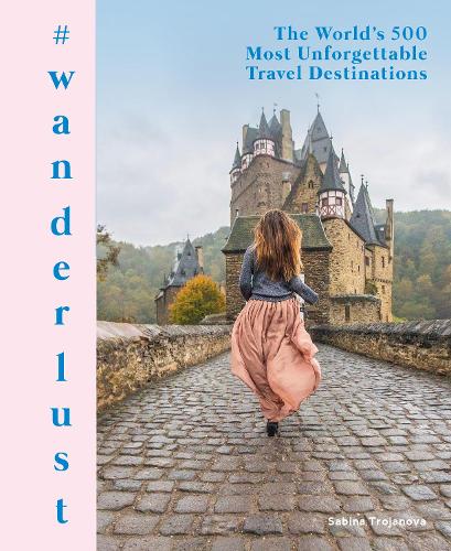 Бумажная книга «#wanderlust: The World's 500 Most Unforgettable Travel Destinations», автор Сабина Троянова - фото №1
