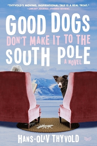 Бумажная книга «Good Dogs Don't Make It to the South Pole: A Novel», автор Ганс-Олав Тивольд - фото №1