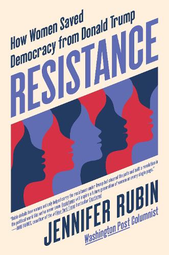 Бумажная книга «Resistance: How Women Saved Democracy from Donald Trump», автор Дженнифер Рубин - фото №1