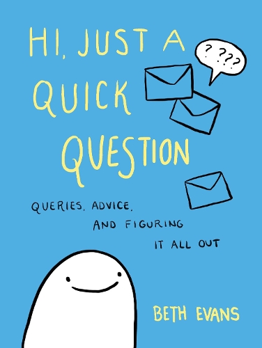Паперова книга «Hi, Just a Quick Question: Queries, Advice, and Figuring It All Out», автор Бет Еванс - фото №1