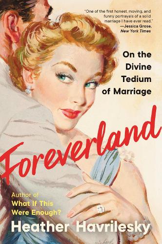 Бумажная книга «Foreverland: On the Divine Tedium of Marriage», автор Хизер Гаврилески - фото №1