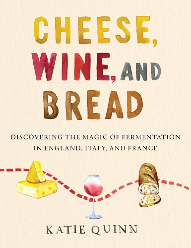 Бумажная книга «Cheese, Wine, and Bread: Discovering the Magic of Fermentation in England, Italy, and France», автор Кэти Куинн - фото №1