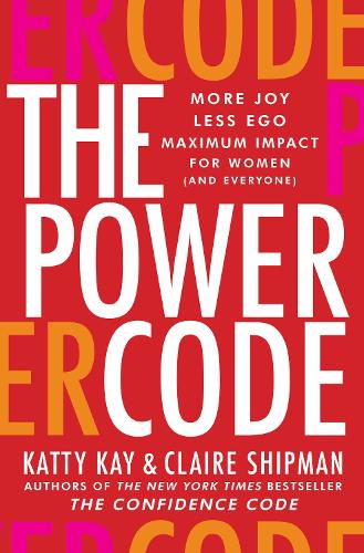 Бумажная книга «The Power Code: More Joy. Less Ego. Maximum Impact for Women (and Everyone).», авторов Клэр Шипман, Катти Кей - фото №1