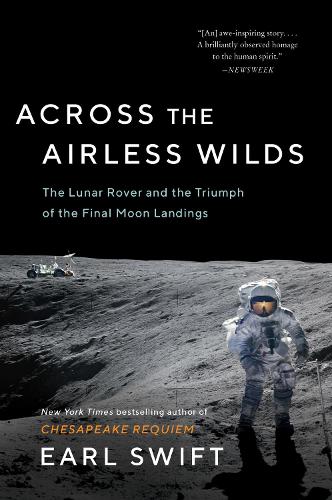 Бумажная книга «Across the Airless Wilds: The Lunar Rover and the Triumph of the Final Moon Landings», автор Эрл Свифт - фото №1