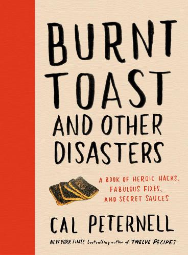 Бумажная книга «Burnt Toast and Other Disasters: A Book of Heroic Hacks, Fabulous Fixes, and Secret Sauces», автор Кэл Питернелл - фото №1