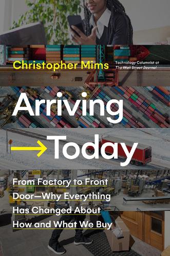 Бумажная книга «Arriving Today: From Factory to Front Door -- Why Everything Has Changed About How and What We Buy», автор Кристофер Мимс - фото №1