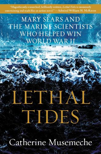 Бумажная книга «Lethal Tides: Mary Sears and the Marine Scientists Who Helped Win World War II», автор Кэтрин Муземеч - фото №1