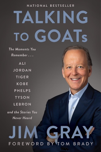 Паперова книга «Talking to GOATs: The Moments You Remember and the Stories You Never Heard», автор Джим Грей - фото №1