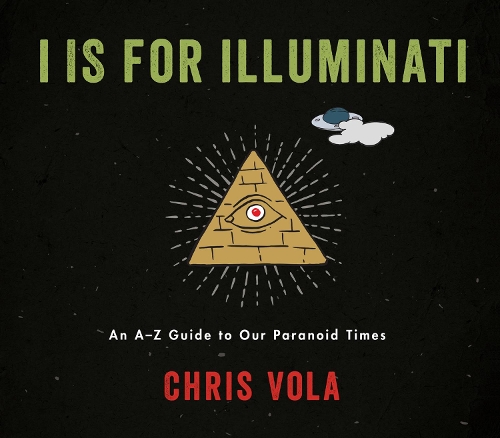 [object Object] «I is for Illuminati: An A-Z Guide to Our Paranoid Times», автор Кріс Вола - фото №1