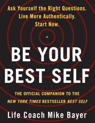Бумажная книга «Be Your Best Self: The Official Companion to the New York Times Bestseller Best Self», автор Майк Байер - фото №1