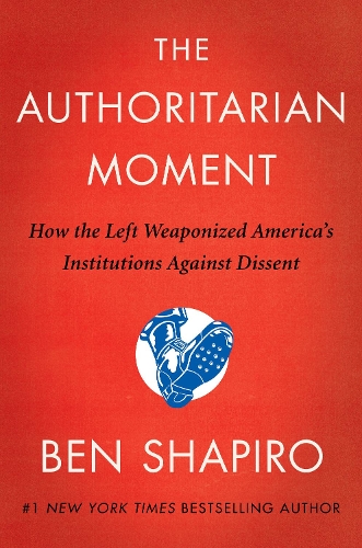 Бумажная книга «The Authoritarian Moment: How the Left Weaponized America's Institutions Against Dissent», автор Бен Шапиро - фото №1