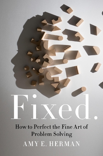 Бумажная книга «Fixed.: How to Perfect the Fine Art of Problem Solving», автор Эми Э. Херман - фото №1