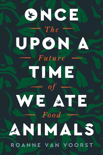 Паперова книга «Once Upon a Time We Ate Animals: The Future of Food», автор Роанн ван Вурст - фото №1
