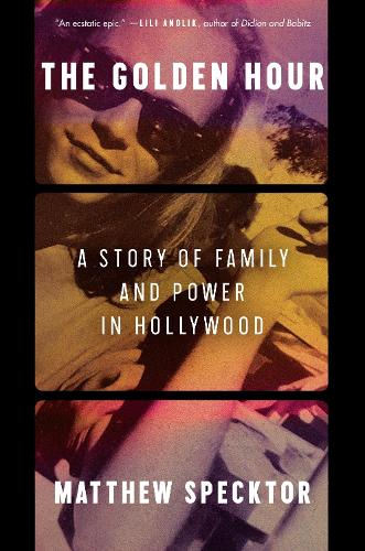 Бумажная книга «The Golden Hour: A Story of Family and Power in Hollywood», автор Мэтью Спектор - фото №1