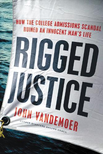 Паперова книга «Rigged Justice: How the College Admissions Scandal Ruined an Innocent Man's Life», автор Джон Вандемоер - фото №1