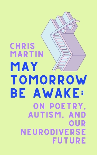 Паперова книга «May Tomorrow Be Awake: On Poetry, Autism, and Our Neurodiverse Future», автор Кріс Мартін - фото №1