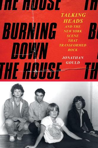 Бумажная книга «Burning Down the House: Talking Heads and the New York Scene That Transformed Rock», автор Джонатан Гоулд - фото №1