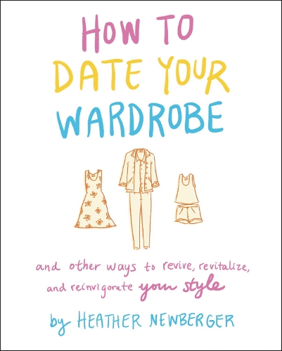 [object Object] «How to Date Your Wardrobe: And Other Ways to Revive, Revitalize, and Reinvigorate Your Style», автор Хизер Ньюбергер - фото №1