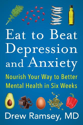 Бумажная книга «Eat to Beat Depression and Anxiety: Nourish Your Way to Better Mental Health in Six Weeks», автор Дрю Рэмси - фото №1