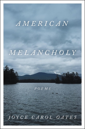 Бумажная книга «American Melancholy: Poems», автор Джойс Кэрол Оутс - фото №1