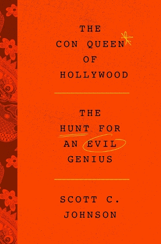 Бумажная книга «The Con Queen of Hollywood: The Hunt for an Evil Genius», автор Скотт К. Джонсон - фото №1