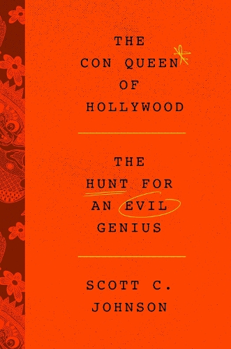 Паперова книга «Hollywood Con Queen: The Hunt for an Evil Genius», автор Скотт К. Джонсон - фото №1