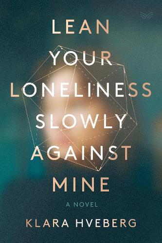 Паперова книга «Lean Your Loneliness Slowly Against Mine: A Novel», автор Клара Хвеберг - фото №1