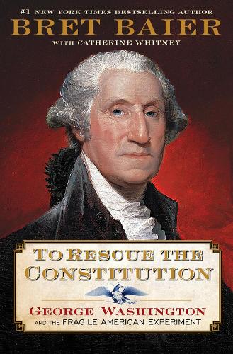 Бумажная книга «To Rescue the Constitution: George Washington and the Fragile American Experiment», автор Брет Байер - фото №1