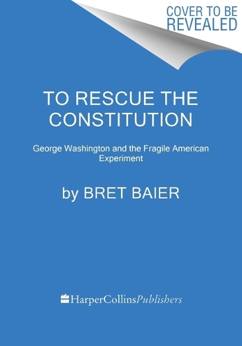 Бумажная книга «To Rescue the Constitution: George Washington and the Fragile American Experiment», автор Брет Байер - фото №1